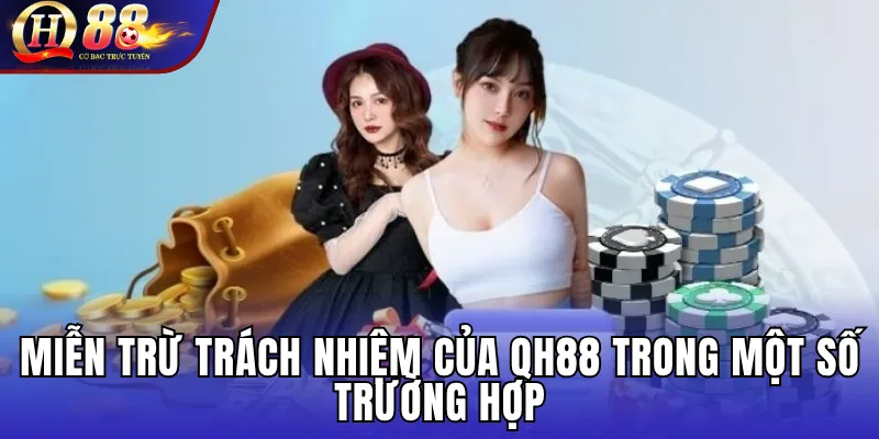 Miễn Trừ Trách Nhiệm QH88 – Quy Định Minh Bạch Bảo Vệ Quyền Lợi Người Chơi 2 Miễn Trừ Trách Nhiệm Của QH88 Trong Một Số Trường Hợp