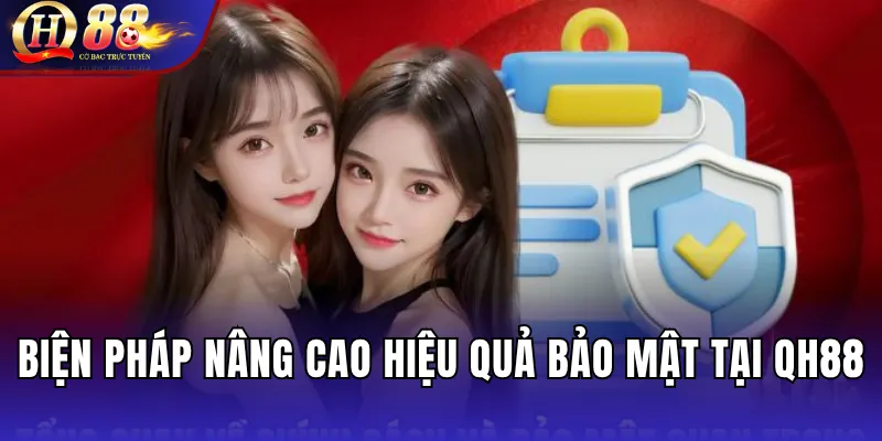 Chính Sách Bảo Mật QH88 – Cam Kết An Toàn Tuyệt Đối Cho Người Chơi 2 Biện Pháp Nâng Cao Hiệu Quả Bảo Mật Tại QH88